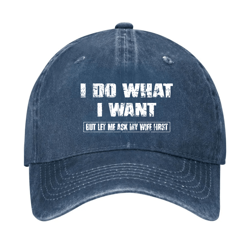 I Do What I Want But Ley Me Ask My Wife First Funny Husband Gift Cap-Maturelion