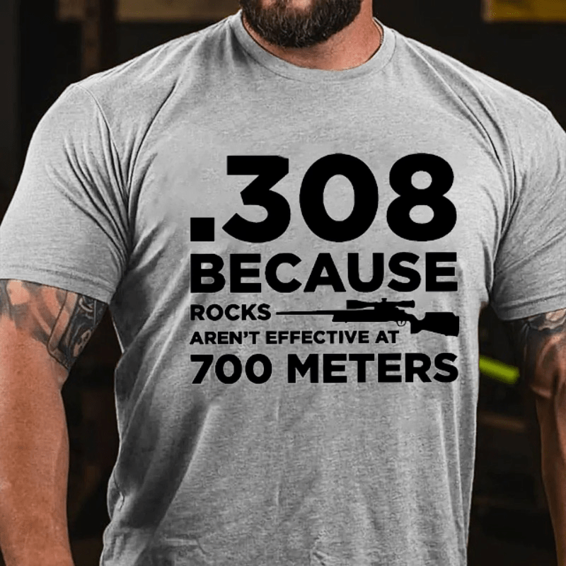 Maturelion 308 Because Rocks Aren'T Effective At 700 Meters Unisex Cotton T-shirt (Free Customization)