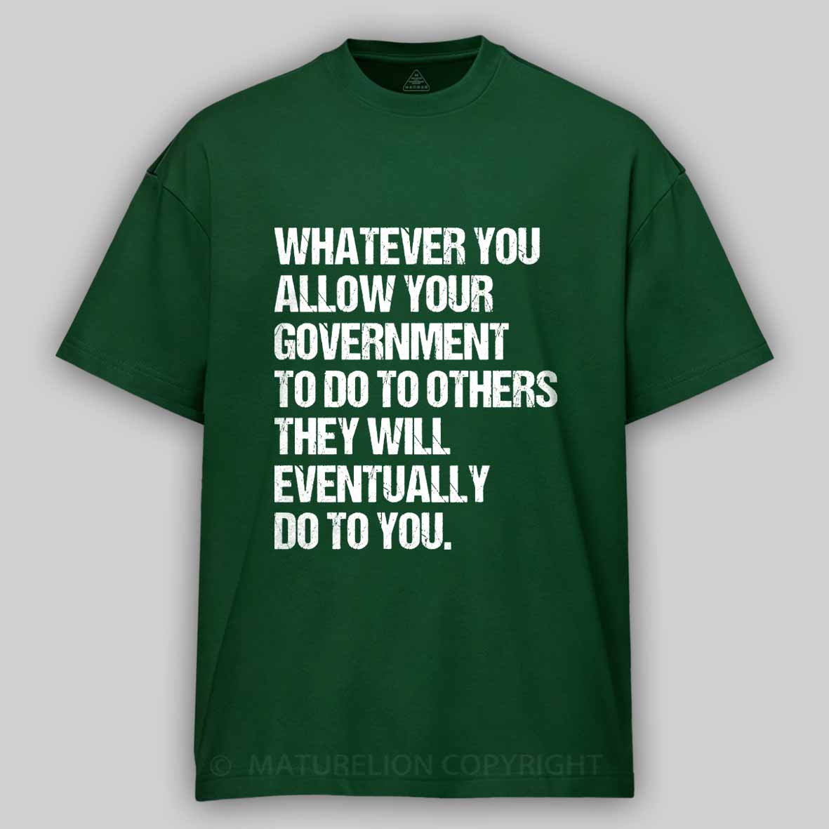 Maturelion Whatever You Allow Your Government To Do To Others They Will Eventually Do To You Cotton T-shirt