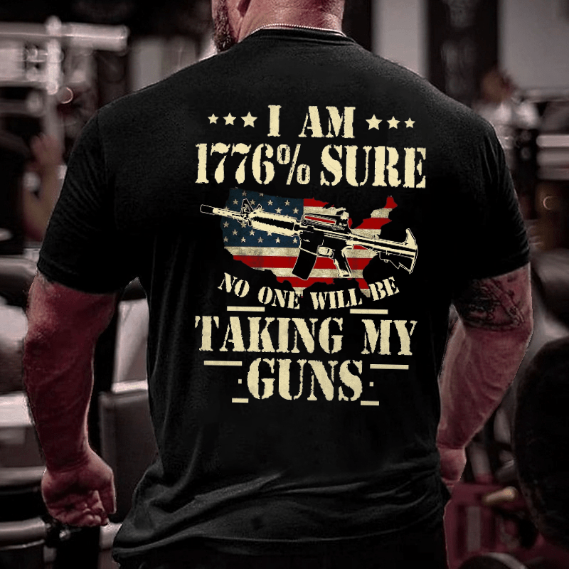 I Am 1776 % Sure No One Will Be Taking My Guns USA Flag Print Cotton T-shirt (Free Customization)