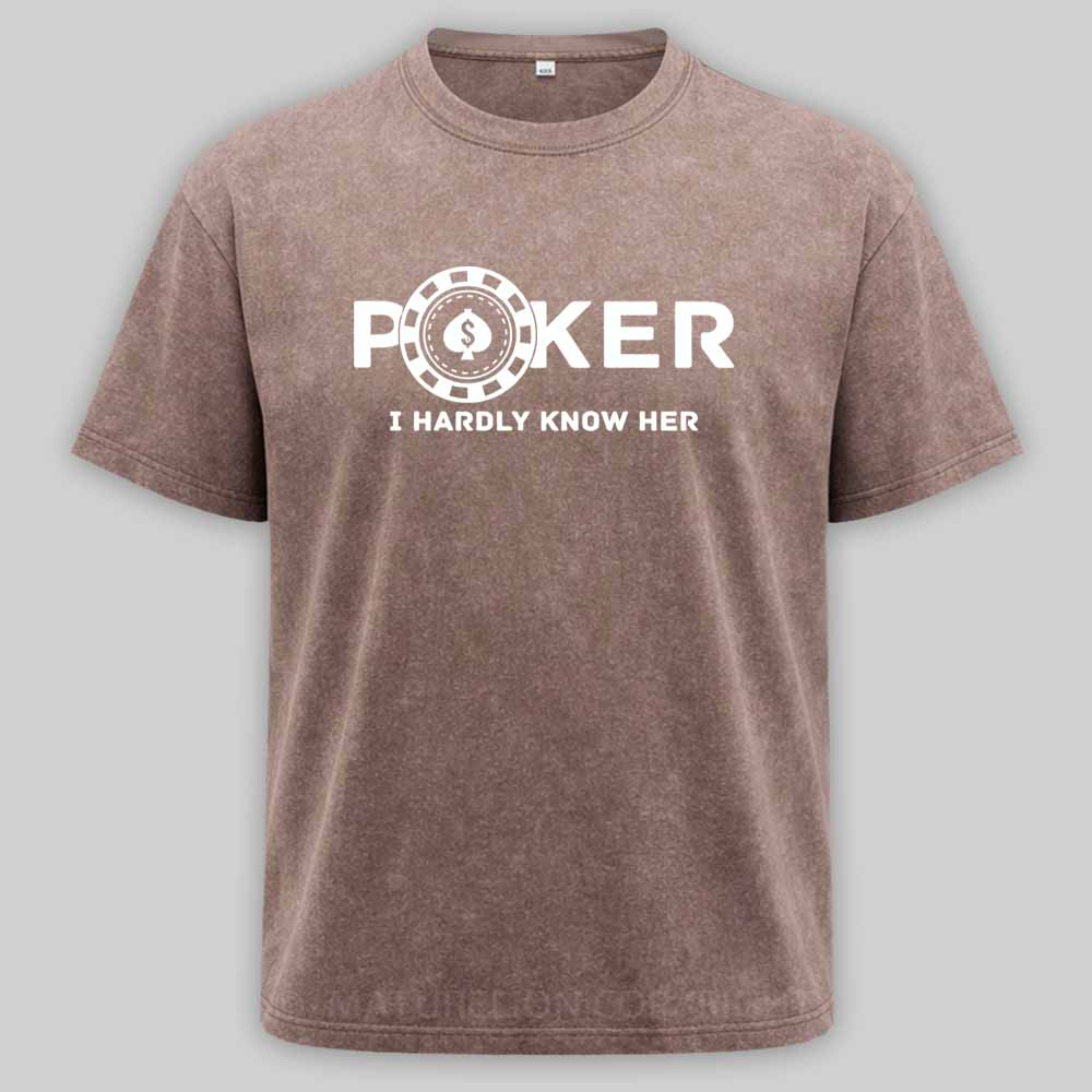 Maturelion Poker I Hardly Know Her Washed T-shirt