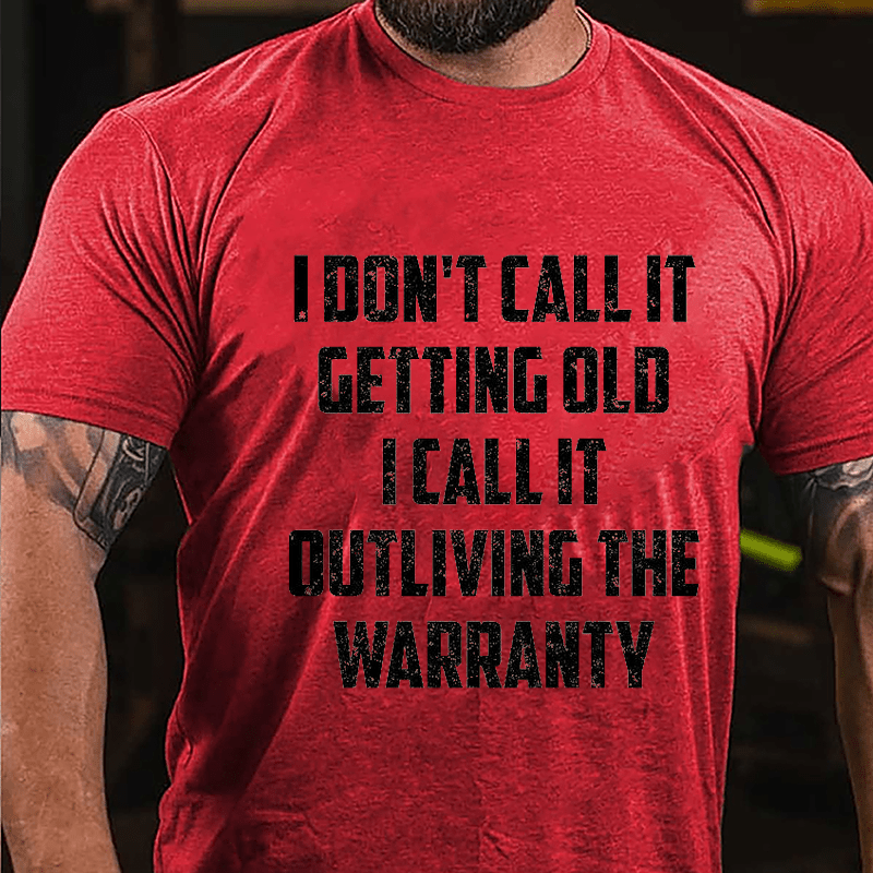 I Don't Call It Getting Old I Call It Outliving The Warranty Cotton T-shirt -Maturelion