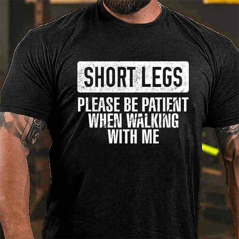 Short Legs Please Be Patient When Walking With Me Cotton T-shirt-Maturelion