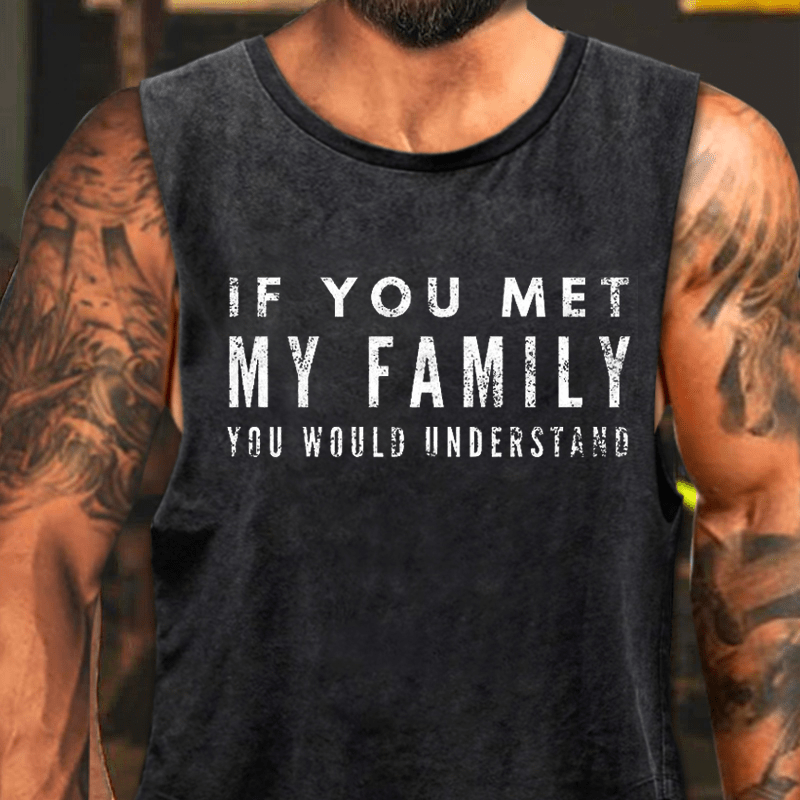If You Met My Family You Would Understand Washed Tank Top-Maturelion