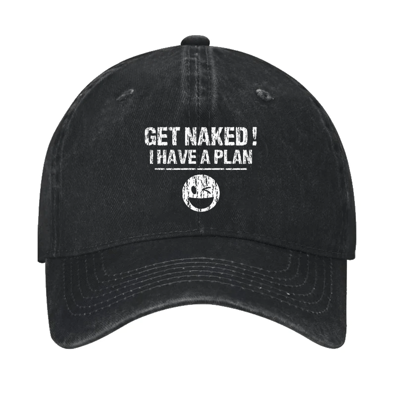 Get Naked I Have A Plan Cap-Maturelion