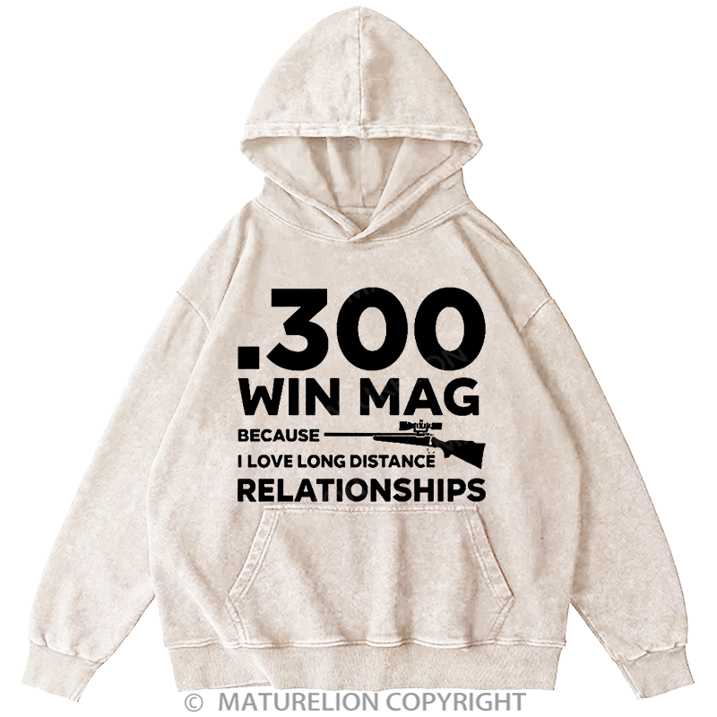 Maturelion .300 Win Mag Because I Love Long Distance Relationships Men's DTG Printing Washed Hoodie