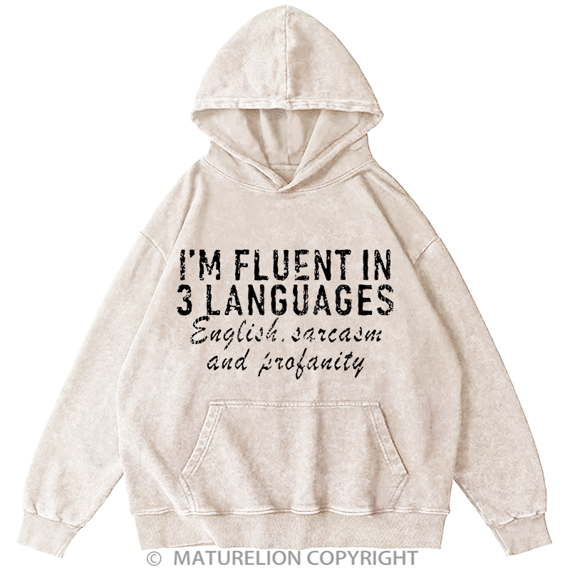 Maturelion I'm Fluent In 3 Languages English Sarcasm And Profanity DTG Printing Washed Hoodie