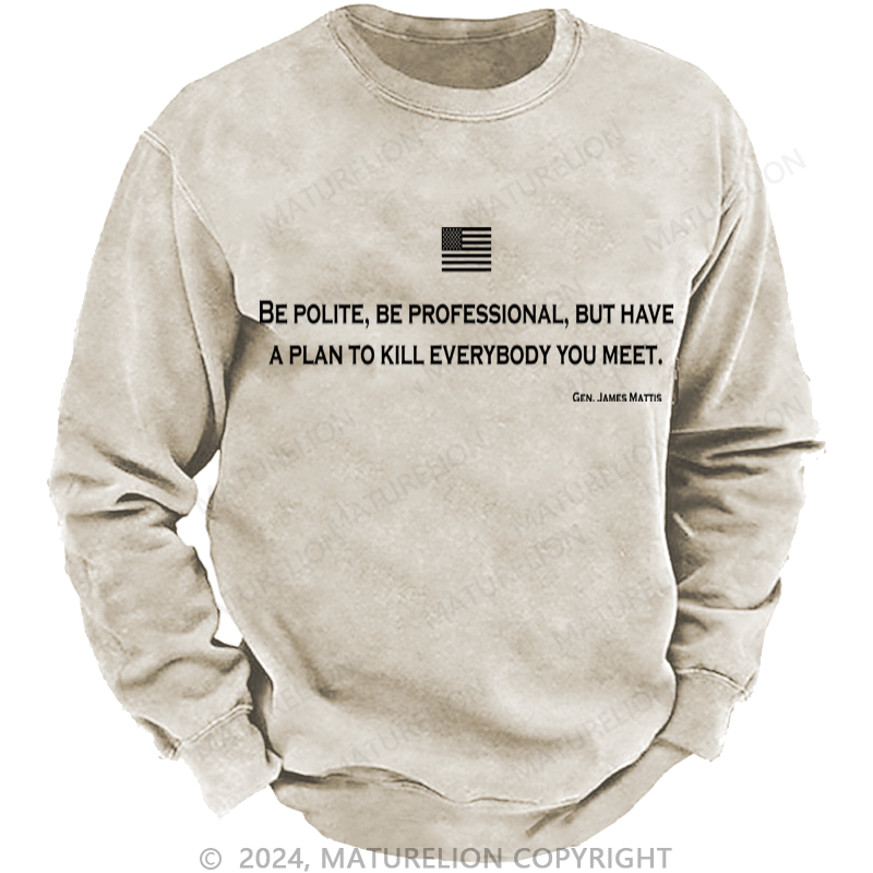Maturelion Be Polite and Have a Plan Mattis Quote Washed Sweatshirt