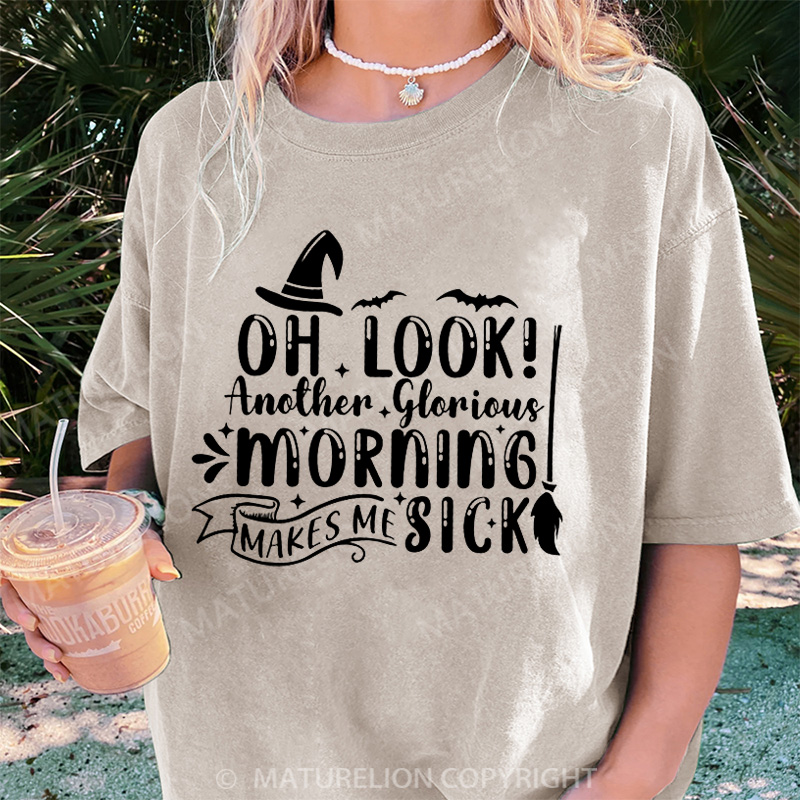 Maturelion Women's T-shirt Oh Look Another Glorious Morning Makes Me Sick DTG Washed T-shirt
