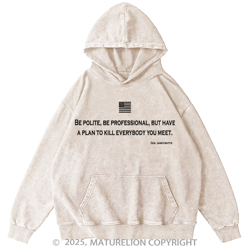 Maturelion Be Polite and Have a Plan Mattis Quote Washed Hoodie