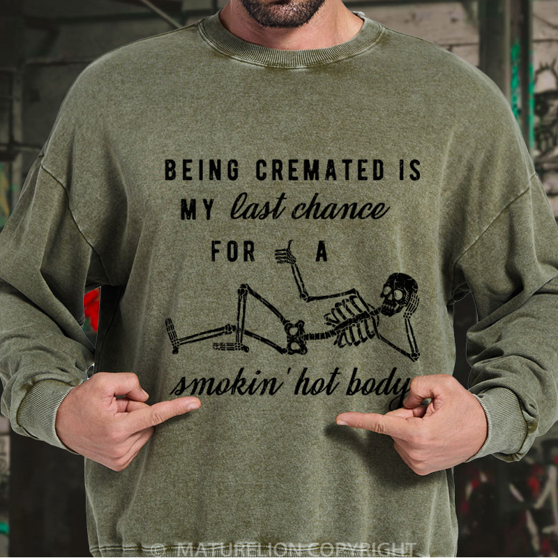 Maturelion Men's Sweatshirt Being Cremated Is My Last Chance For A Smokin' Hot Body Washed Sweatshirts