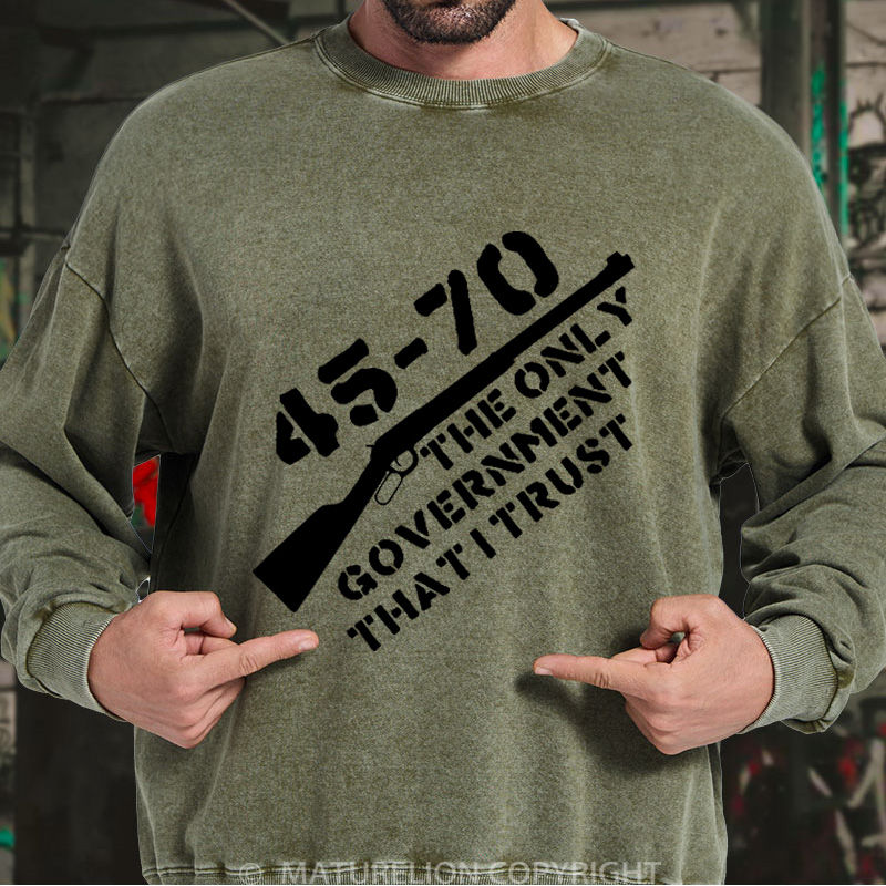 Maturelion Men's Sweatshirt 45-70 The Only Government I Trust DTG Washed Sweatshirt