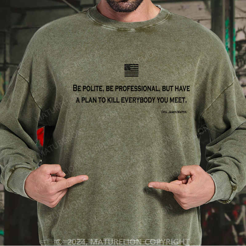 Maturelion Be Polite and Have a Plan Mattis Quote Washed Sweatshirt