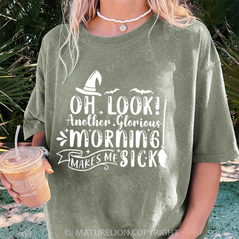 Maturelion Women's T-shirt Oh Look Another Glorious Morning Makes Me Sick DTG Washed T-shirt