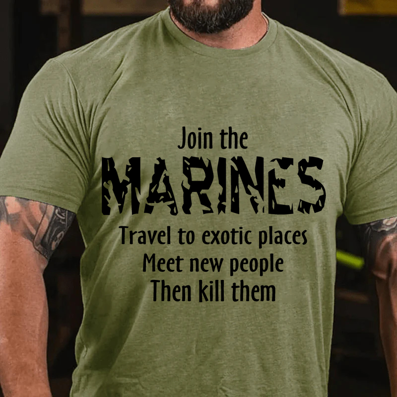 Maturelion Men's T-Shirt Join The Marines Travel To Exotic Places Meet New People Then Kill Them Cotton T-Shirt