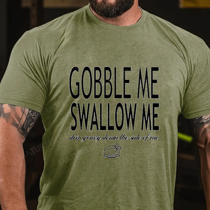 Maturelion Men's T-Shirt Gobble Me Swallow Me Drip Gravy Down The Side Of Me Sweatshirt Turkey Day Thanksgiving Cotton T-Shirt