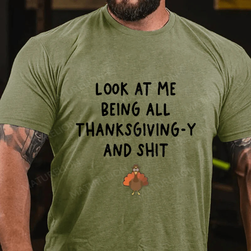 Maturelion Men's T-Shirt Look At Me Being All Thanksgiving-Y And Shit Thanksgiving Cotton T-Shirt