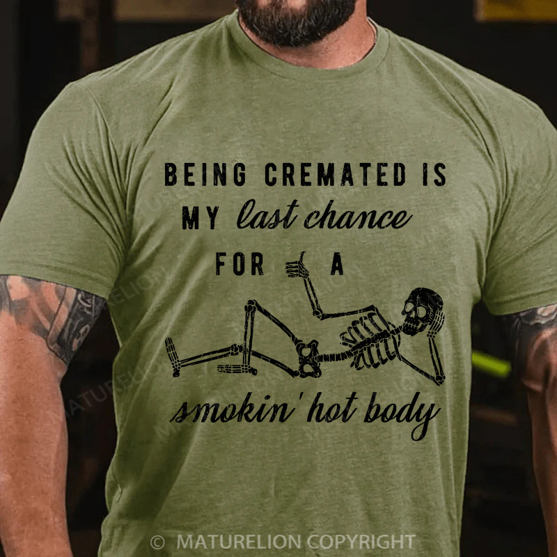 Maturelion Men's T-shirt Being Cremated Is My Last Chance For A Smokin' Hot Body Cotton T-shirt