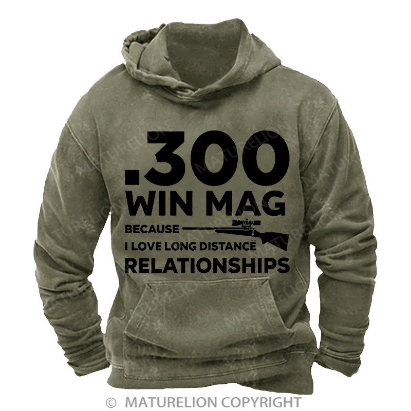 Maturelion .300 Win Mag Because I Love Long Distance Relationships Men's DTG Printing Washed Hoodie
