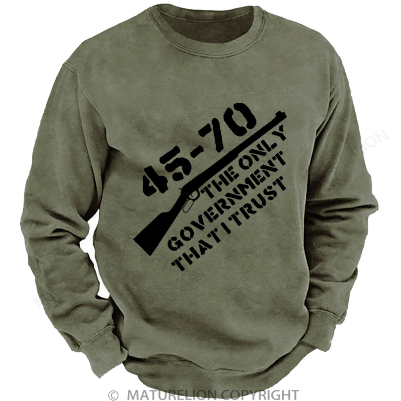 Maturelion Men's Sweatshirt 45-70 The Only Government I Trust DTG Washed Sweatshirt