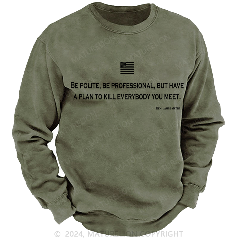 Maturelion Be Polite and Have a Plan Mattis Quote Washed Sweatshirt