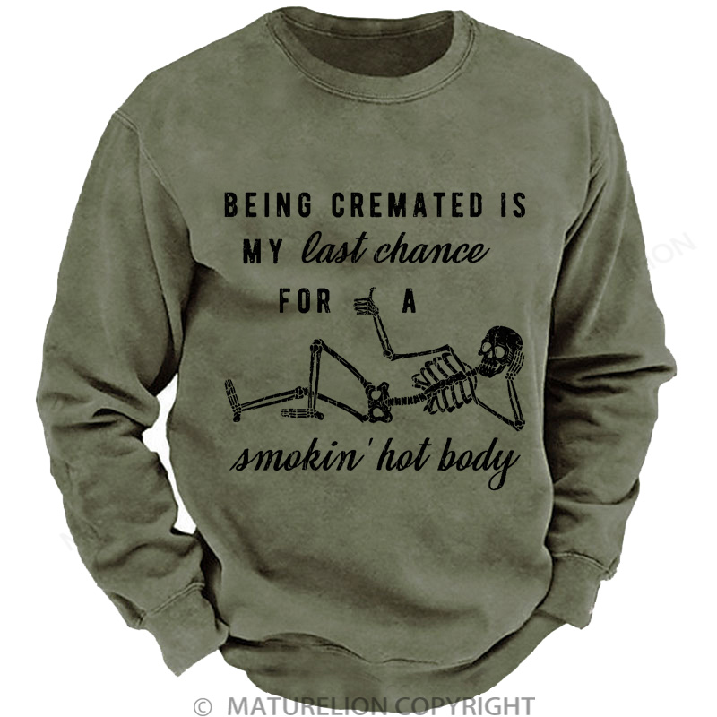 Maturelion Men's Sweatshirt Being Cremated Is My Last Chance For A Smokin' Hot Body Washed Sweatshirts