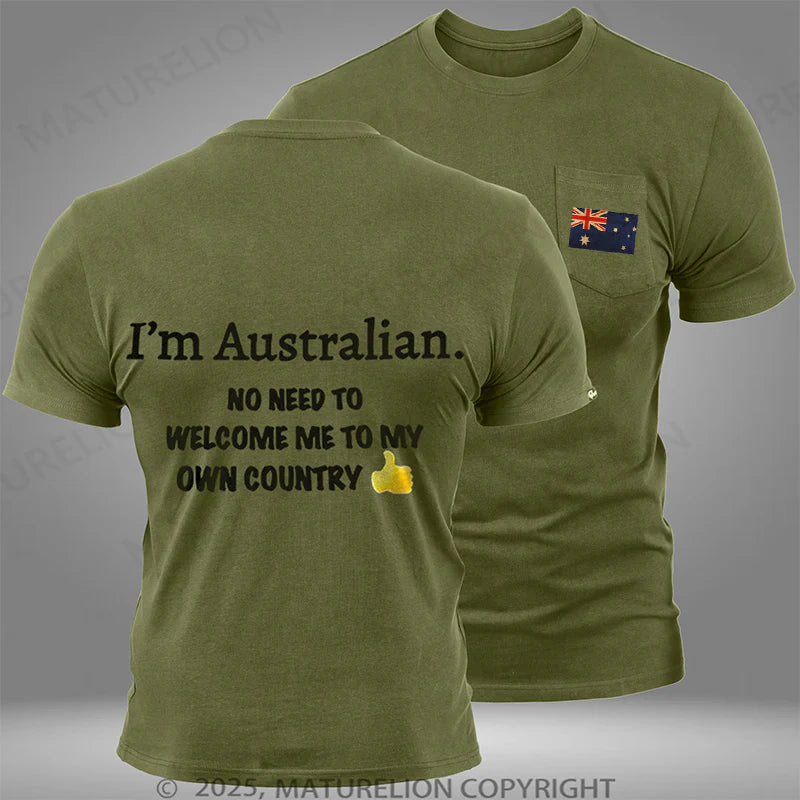 Maturelion Australia T-shirt I'm Australian No Need To Welcome Me To My Own Country Pocket T-shirt