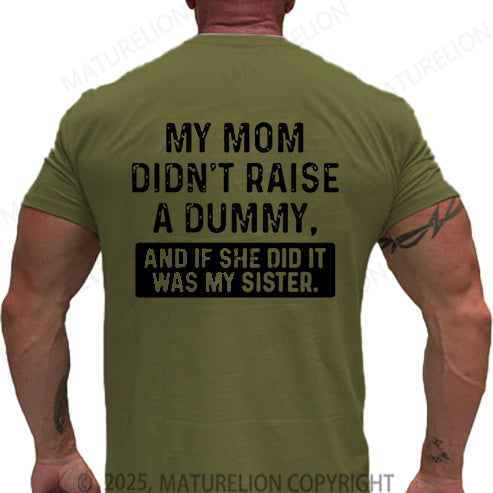 Maturelion Men's T-shirt My Mom Didn't Raise A Dummy, And If She Did It Was My Sister Cotton T-shirt
