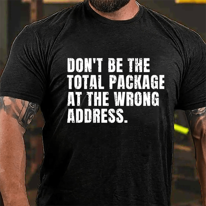 Don't Be The Total Package At The Wrong Address Cotton T-shirt-Maturelion