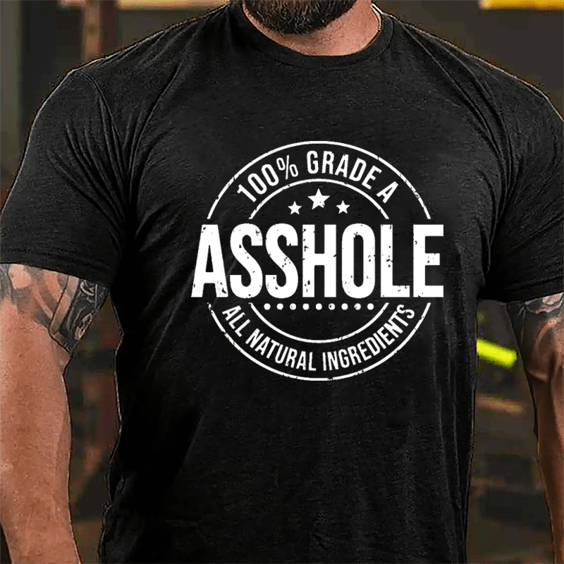 100% Grade A Asshole All Natural Ingredients Cotton T-shirt-Maturelion