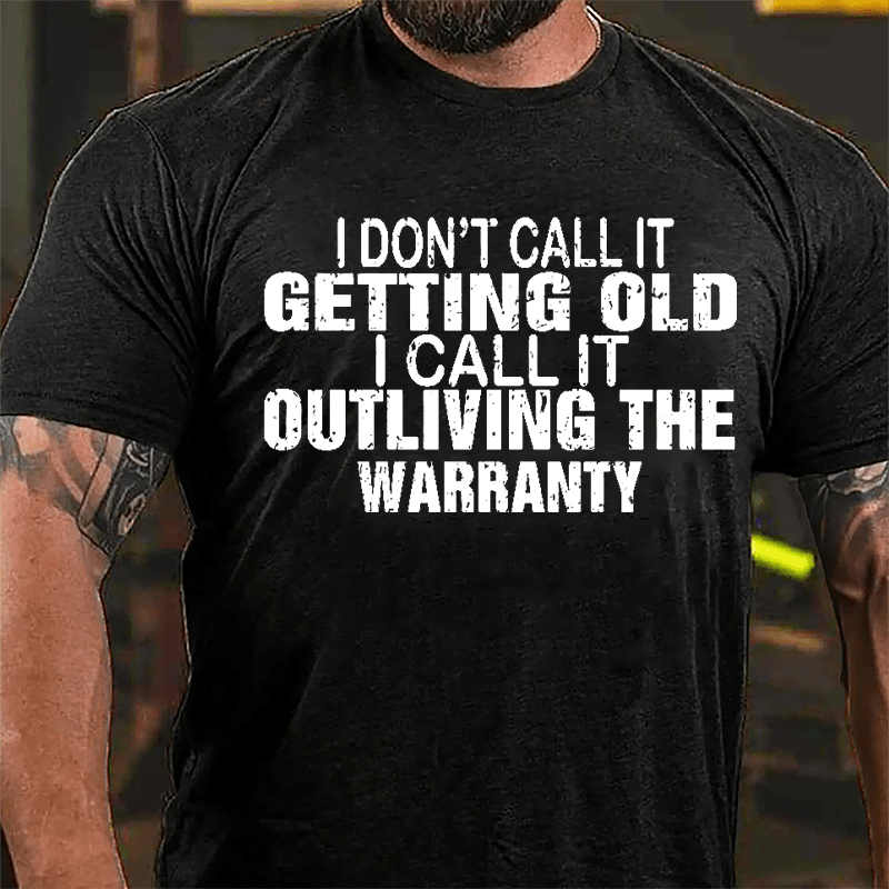 I Don't Call It Getting Old I Call It Outliving The Warranty Men Funny Cotton T-shirt-Maturelion