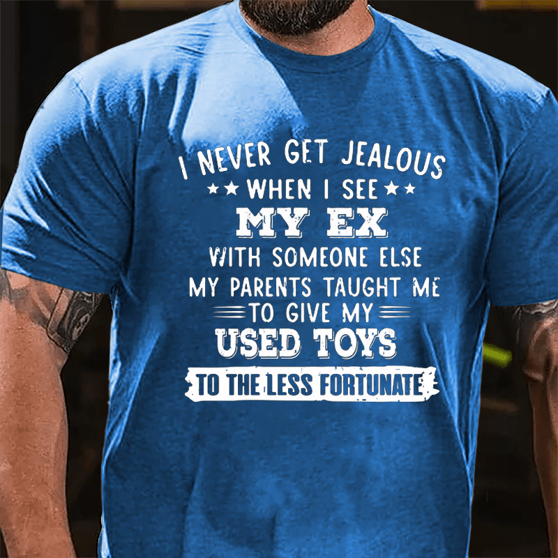 I Never Get Jealous When I See My Ex With Someone Else Cotton T-shirt-Maturelion