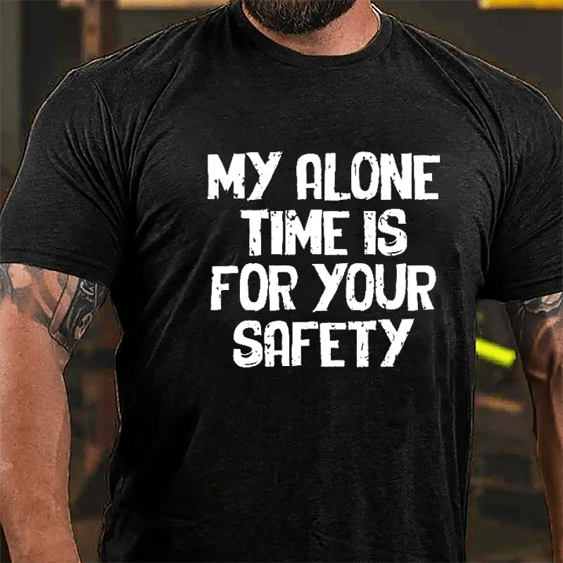 My Alone Time Is For Your Safety Cotton T-shirt-Maturelion