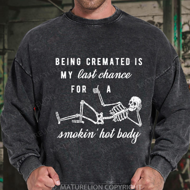 Maturelion Men's Sweatshirt Being Cremated Is My Last Chance For A Smokin' Hot Body Washed Sweatshirts