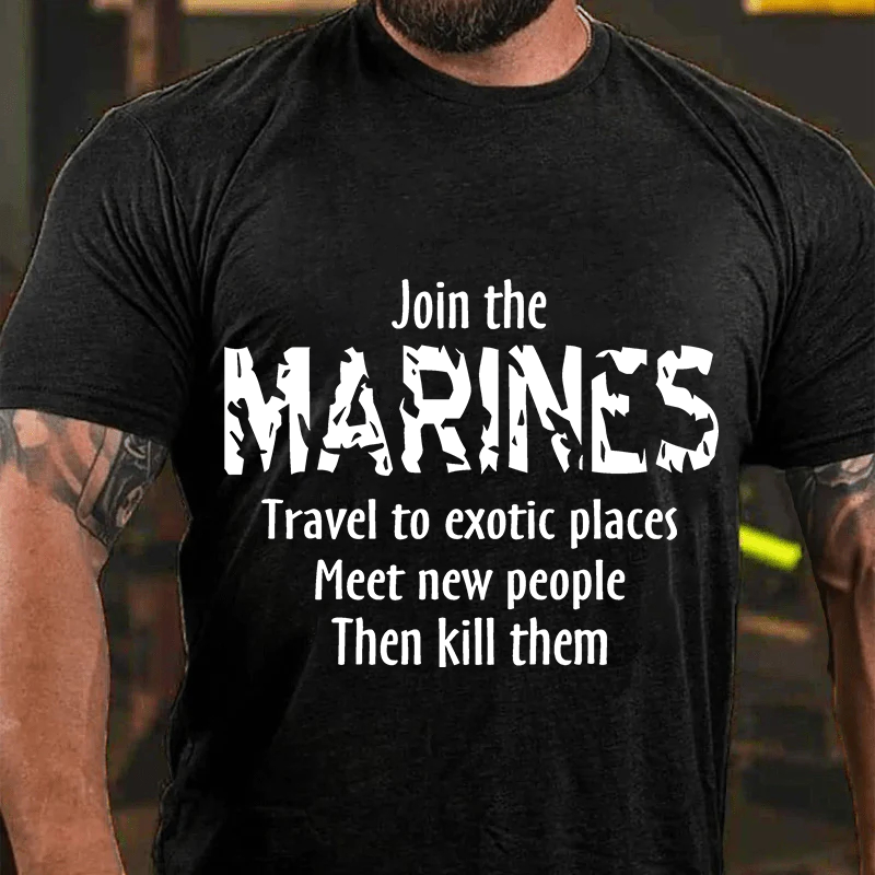 Maturelion Men's T-Shirt Join The Marines Travel To Exotic Places Meet New People Then Kill Them Cotton T-Shirt