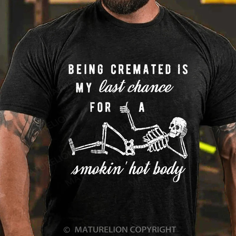 Maturelion Men's T-shirt Being Cremated Is My Last Chance For A Smokin' Hot Body Cotton T-shirt