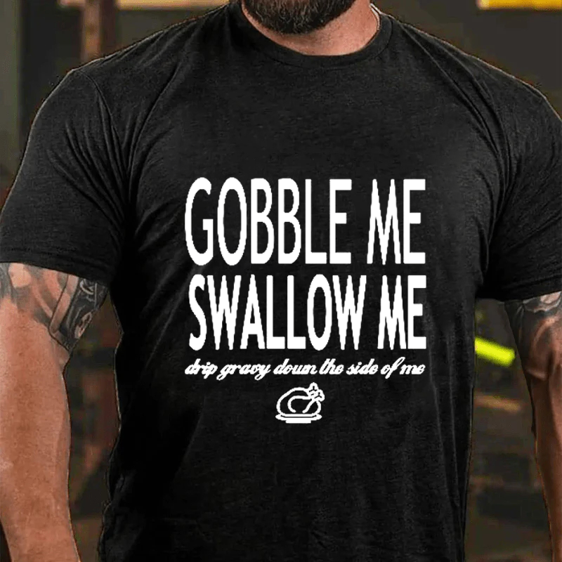 Maturelion Men's T-Shirt Gobble Me Swallow Me Drip Gravy Down The Side Of Me Sweatshirt Turkey Day Thanksgiving Cotton T-Shirt