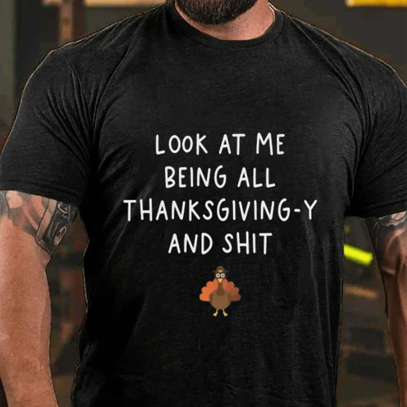 Maturelion Men's T-Shirt Look At Me Being All Thanksgiving-Y And Shit Thanksgiving Cotton T-Shirt
