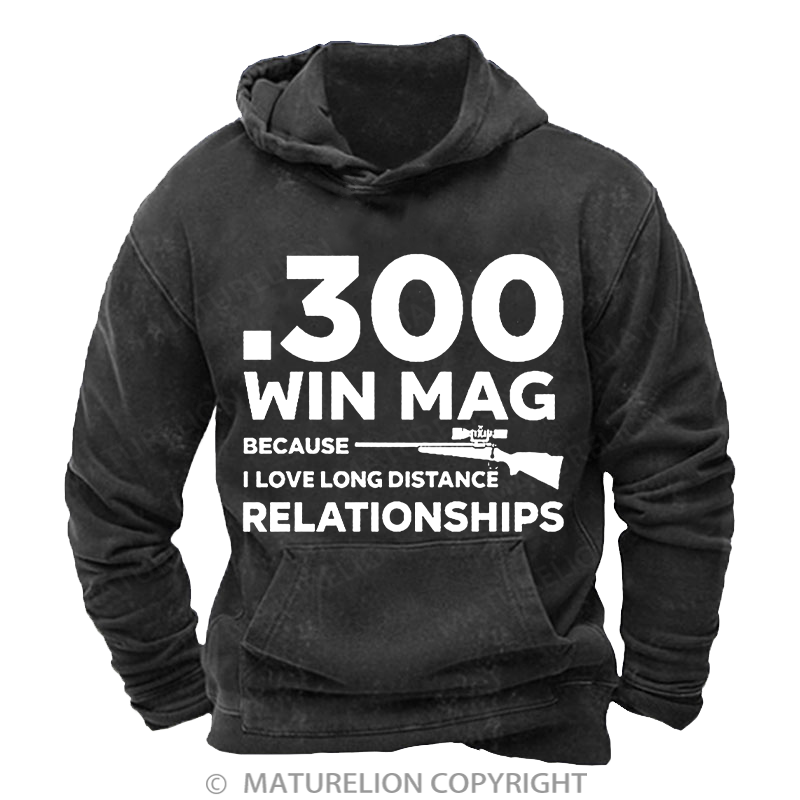 Maturelion .300 Win Mag Because I Love Long Distance Relationships Men's DTG Printing Washed Hoodie