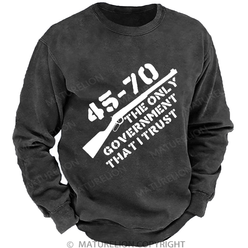Maturelion Men's Sweatshirt 45-70 The Only Government I Trust DTG Washed Sweatshirt