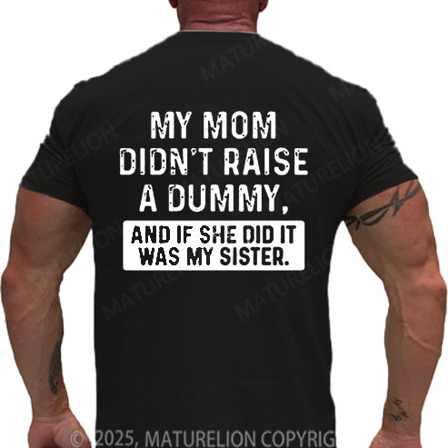 Maturelion Men's T-shirt My Mom Didn't Raise A Dummy, And If She Did It Was My Sister Cotton T-shirt