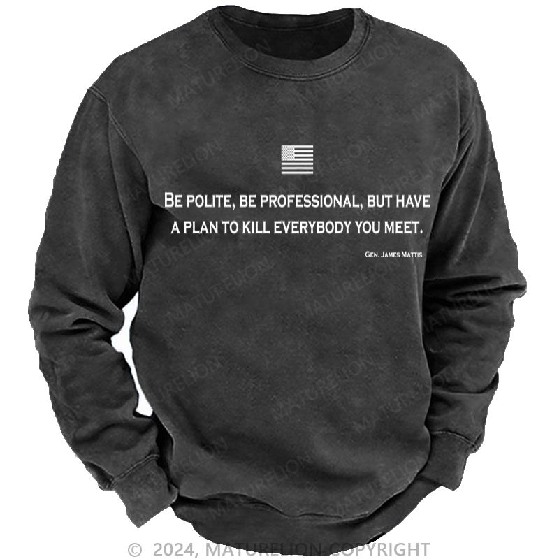 Maturelion Be Polite and Have a Plan Mattis Quote Washed Sweatshirt