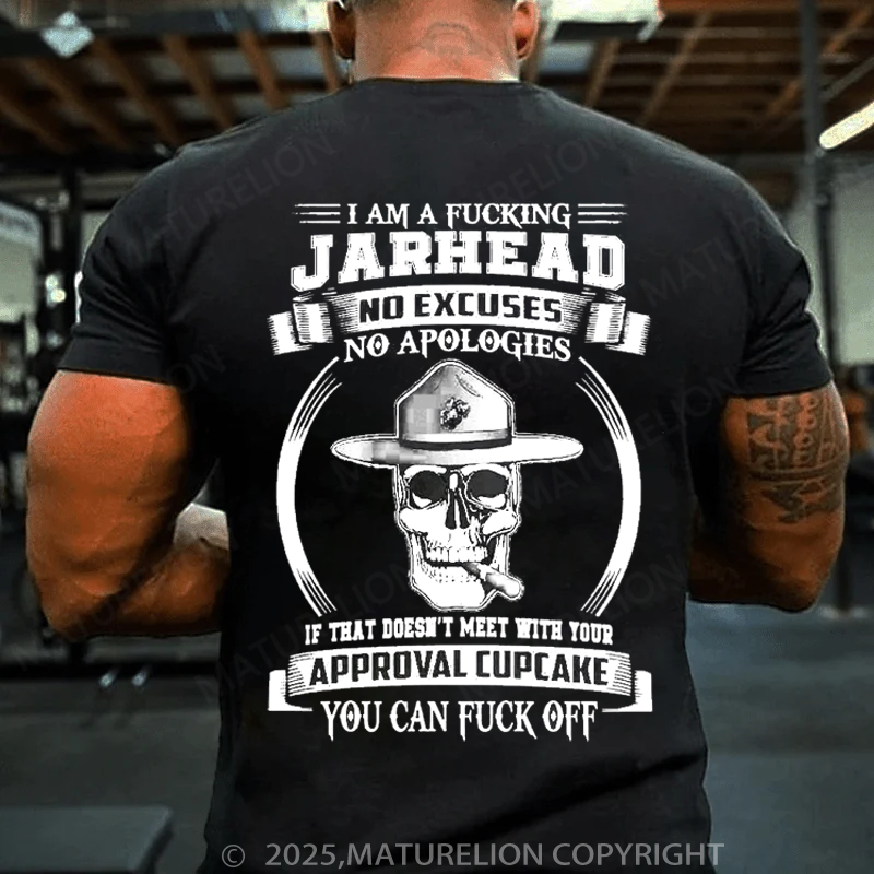 Maturelion Men's T-Shirt I am a fing Jarhead No excuses no apologies If that doesn’t meet with your approval cupcake You can f off Cotton T-Shirt