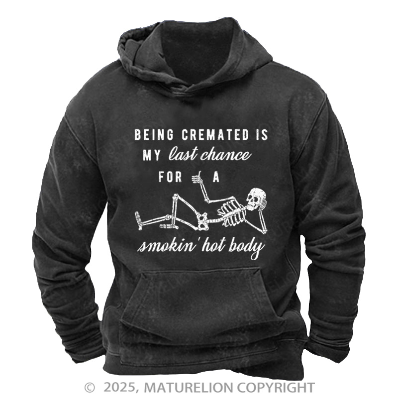 Maturelion Men's Hoodie Being Cremated Is My Last Chance For A Smokin' Hot Body Washed Hoodie