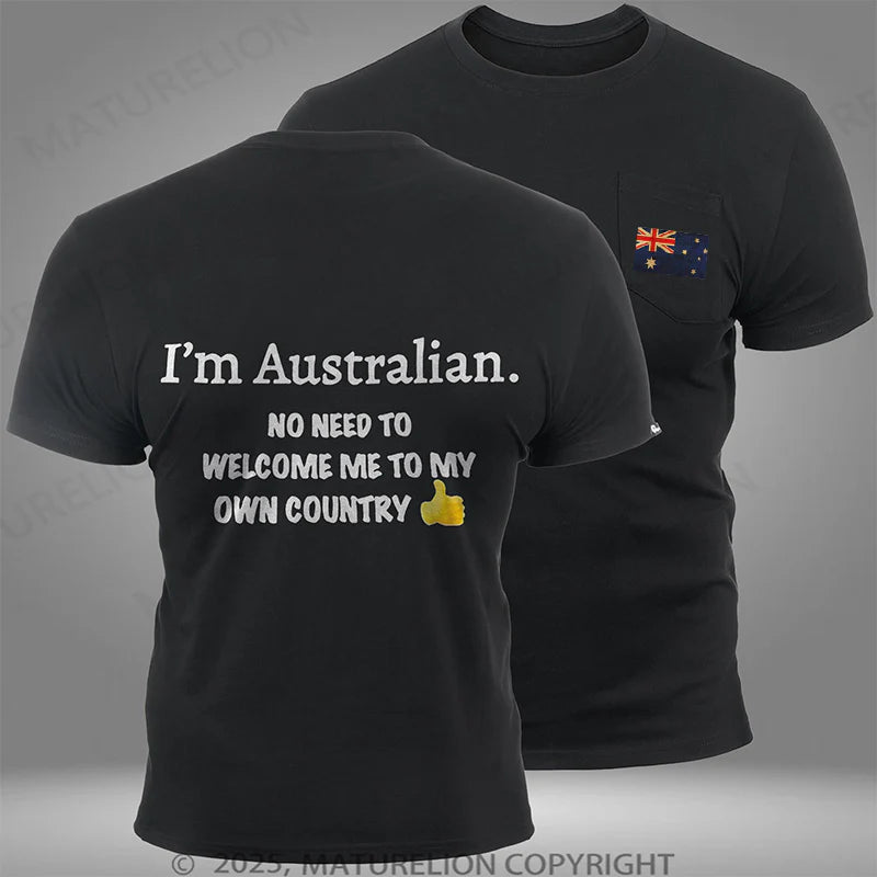 Maturelion Australia T-shirt I'm Australian No Need To Welcome Me To My Own Country Pocket T-shirt