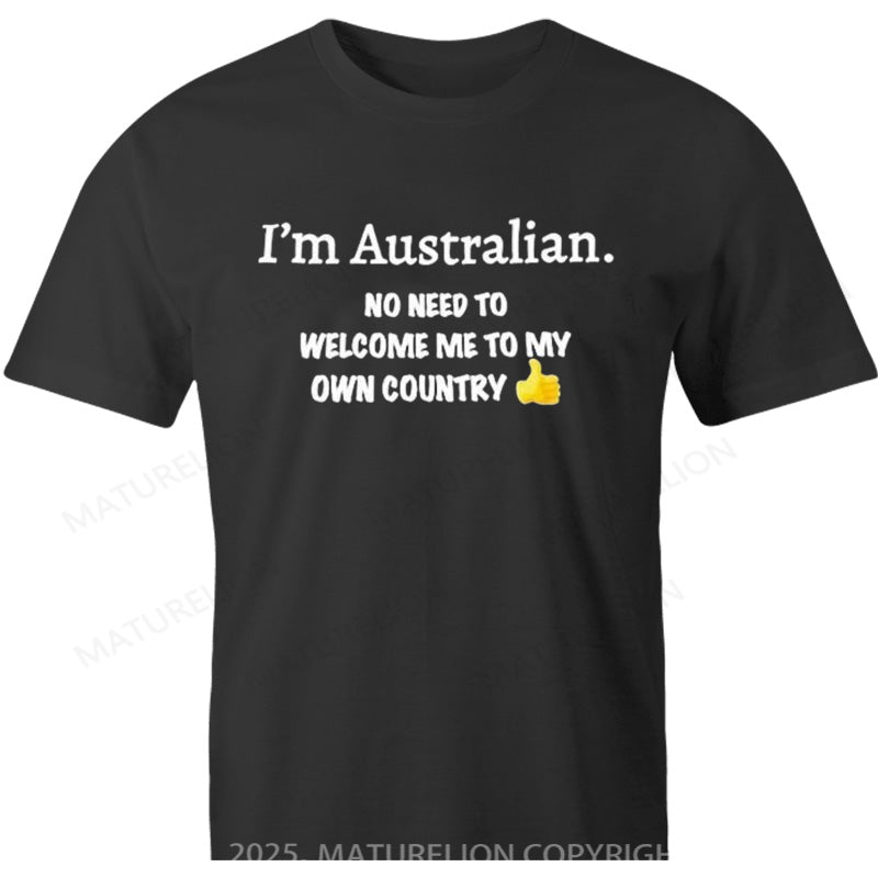 Maturelion Australia T-shirt I’m Australian No Need To Welcome Me To My Own Country Cotton T-shirt