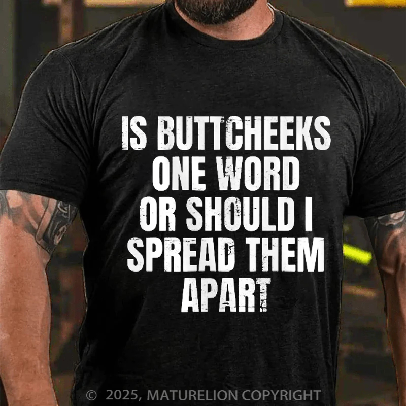 Maturelion Men's T-Shirt Is Buttcheeks One Word Or Should I Spread Them Apart Cotton T-Shirt