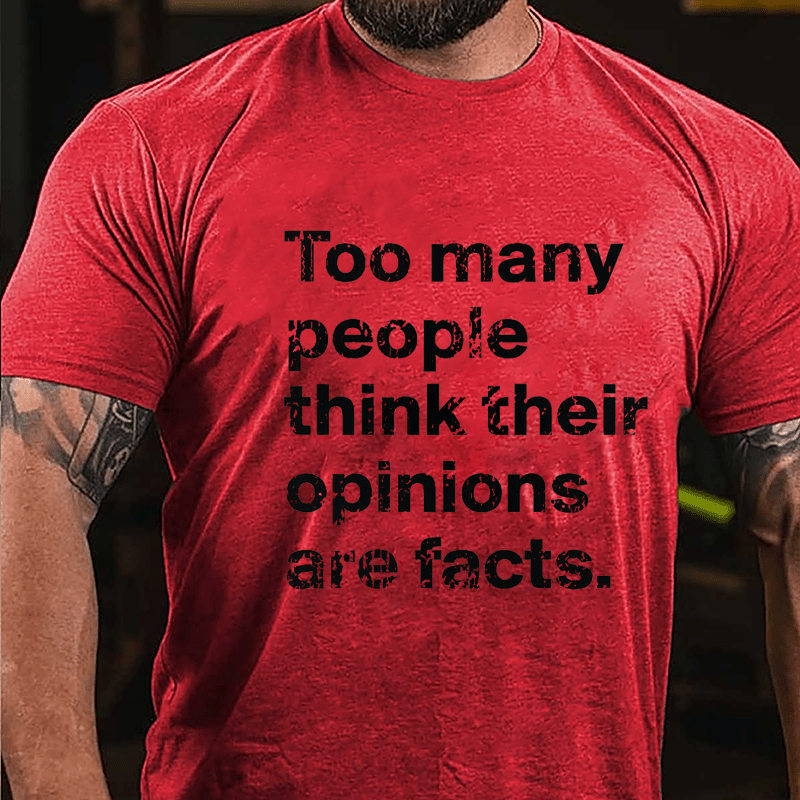 Too Many People Think Their Opinions Are Facts Cotton T-shirt (Free Customization)-Maturelion