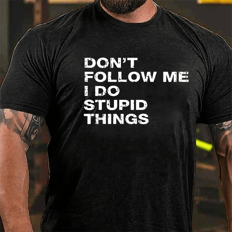 Don't Follow Me I Do Stupid Things Cotton T-shirt-Maturelion