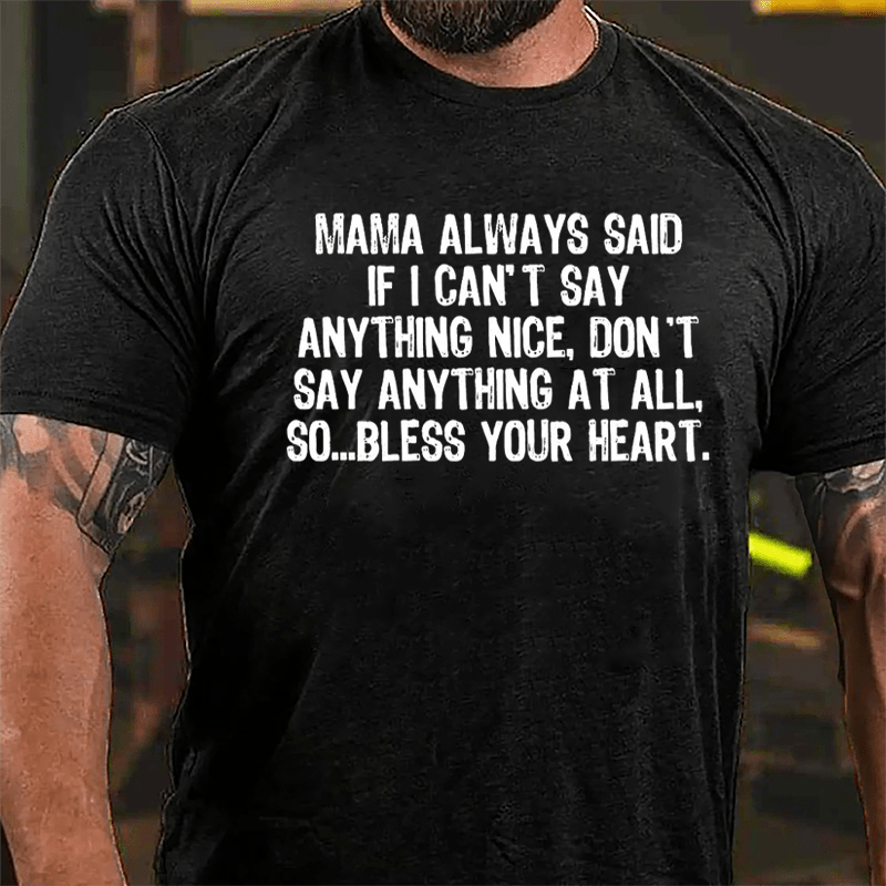 Mama Always Said If I Can't Say Anthing Nice Don't Say Anything At All So Bless Your Heart Cotton T-shirt-Maturelion